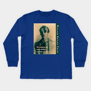 William Butler Yeats portrait and quote: All empty souls tend toward extreme opinions. Kids Long Sleeve T-Shirt